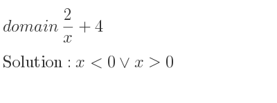 The domain of 2/x+4 is x<0\lor x>0